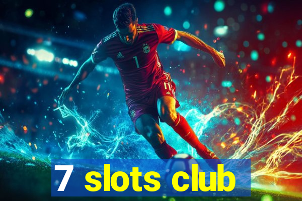 7 slots club